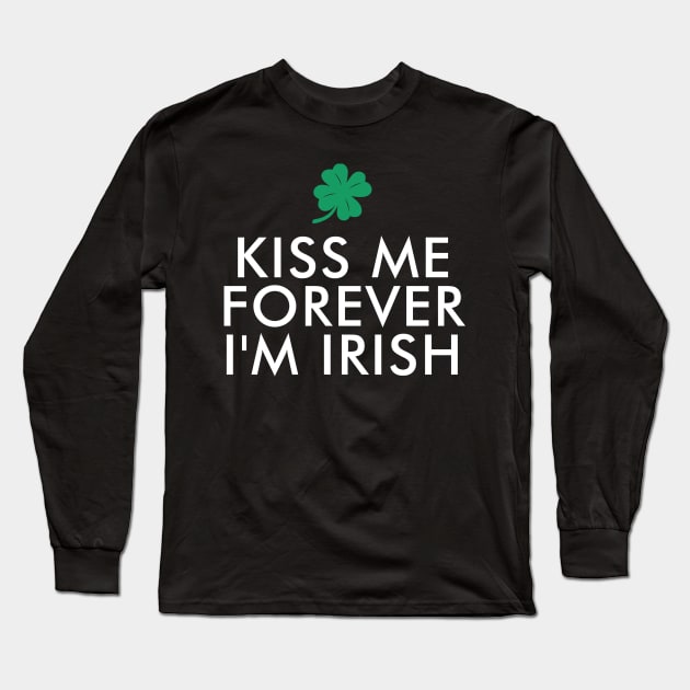 kiss Me Forever I'm Irish St. Patrick's Day Long Sleeve T-Shirt by amitsurti